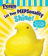 Let Your Peepsonality Shine! (Peeps) di Andrea Posner-Sanchez edito da RANDOM HOUSE