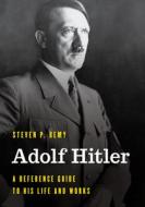 Adolf Hitler: A Reference Guide to His Life and Works di Steven P. Remy edito da ROWMAN & LITTLEFIELD