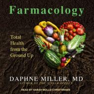 Farmacology: Total Health from the Ground Up di Daphne Miller edito da Tantor Audio
