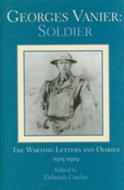 Georges Vanier: Soldier: The Wartime Letters and Diaries, 1915-1919 di Georges Vanier edito da Dundurn Group