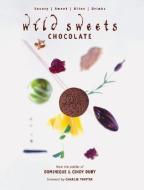 Wild Sweets Chocolate: Savory, Sweet, Bites, Drinks di Dominique Duby, Cindy Duby edito da WHITECAP BOOKS