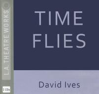 Time Flies di David Ives edito da LA Theatre Works
