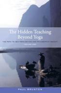 The Hidden Teaching Beyond Yoga di Paul Brunton edito da North Atlantic Books,U.S.