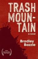 Trash Mountain di Bradley Bazzle edito da Red Hen Press