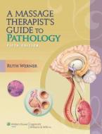 A Massage Therapist\'s Guide To Pathology di Ruth Werner edito da Lippincott Williams And Wilkins