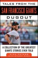 Tales from the San Francisco Giants Dugout di Nick Peters, Stuart Shea edito da Sports Publishing LLC