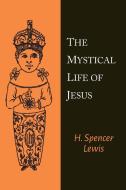 The Mystical Life of Jesus di H. Spencer Lewis edito da MARTINO FINE BOOKS