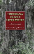 Louisiana Creole Literature di Catharine Savage Brosman edito da University Press of Mississippi
