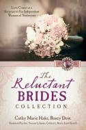 The Reluctant Brides Collection: Love Comes as a Surprise to Six Independent Women of Yesteryear di Cathy Marie Hake, Rosey Dow, Susannah Hayden edito da BARBOUR PUBL INC