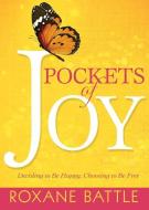 Pockets of Joy: Deciding to Be Happy, Choosing to Be Free di Roxane Battle edito da WHITAKER HOUSE
