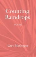 Counting Raindrops di Gary McGregor edito da Booklocker.com