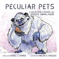 Peculiar Pets: A Collection of Exotic and Quixotic Animal Poems di Kerry J. Cramer edito da BOOKBABY