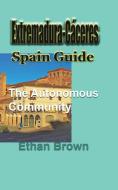 Extremadura-c Ceres, Spain Guide di ETHAN BROWN edito da Lightning Source Uk Ltd