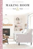 Making Room: How to Create Soul & Style in Your Home di Lucy Jo Bowman edito da LIGHTHOUSE PUB
