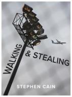 Walking and Stealing di Stephen Cain edito da Book*hug Press