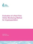 Evaluation of a Real-Time Online Monitoring Method for Cryptosporidium di Gregory M. Quist, Ricardo Deleon, Ira Cecil Felkner edito da AWWARF