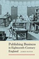 Publishing Business in Eighteenth-Century England di James Raven edito da Boydell & Brewer Ltd