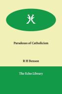 Paradoxes of Catholicism di Robert Hugh Benson, R. H. Benson edito da PAPERBACKSHOPS.CO