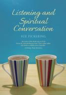 Listening and Spiritual Conversation di Sue Pickering edito da Canterbury Press Norwich