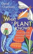 What A Plant Knows di Daniel Chamovitz edito da Oneworld Publications