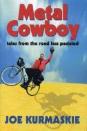 Metal Cowboy: Tales from the Road Less Pedaled di Joe Kurmaskie edito da Breakaway Books