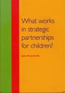 What Works In Strategic Partnerships For Children? di Janie Percy-Smith edito da Barnardo's