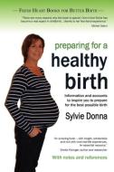 Preparing for a Healthy Birth (British Edition, with Notes and References) di Sylvie Donna edito da Fresh Heart
