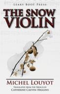 The Snow Violin di Michel Louyot edito da Leaky Boot Press