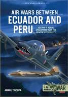 Air Wars Between Ecuador And Peru Volume 3 di Amaru Tincopa edito da Helion & Company