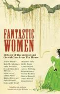 Fantastic Women: 18 Tales of the Surreal and the Sublime from Tin House di Karen Russell edito da TIN HOUSE BOOKS