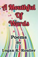 A Mouthful of Words di Logan K. Rooulier edito da Taylor and Seale Publishers