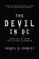 The Devil in DC: Winning Back the Country from the Beast in Washington di Cheryl K. Chumley edito da WND BOOKS