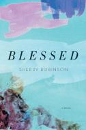 Blessed di Sherry Robinson edito da Shadelandhouse Modern Press, LLC