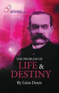 The Problem of Life and Destiny: Experimental Studies di Leon Denis edito da UNITED STATES SPIRITIST COUNCI