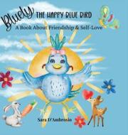 Bluely The Happy Blue Bird di Sara D'Ambrosio edito da Mastermind Products LLC