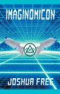 Imaginomicon (Revised Edition): Accessing the Gateway to Higher Universes (A New Grimoire for the Human Spirit) di Joshua Free edito da EIGOMANGA
