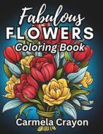 Fabulous Flowers Coloring Book di Carmela Crayon edito da For Our Sun Publishing