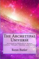 The Archetypal Universe di Renn Butler edito da Createspace Independent Publishing Platform