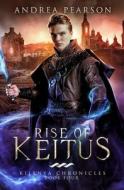 Rise of Keitus di Andrea Pearson edito da Createspace Independent Publishing Platform