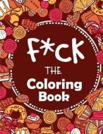Fuck the Coloring Book: 20 Unique Coloring Designs and Stress Relieving for Adult Relaxation, Meditation, and Happiness di Bee Book, Adult Coloring Books edito da Createspace Independent Publishing Platform