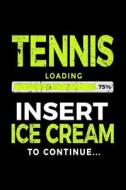 Tennis Loading 75% Insert Ice Cream to Continue: Writing Journal for Kids 6x9 - Gag Gift Books for Tennis Players V1 di Dartan Creations edito da Createspace Independent Publishing Platform