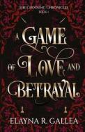 A Game of Love and Betrayal di Elayna R. Gallea edito da Independently Published