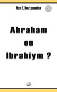 Abraham ou Ibrahiym ? di Nas E. Boutammina edito da Books on Demand