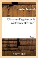 Elements D'hygiene Et De Zootechnie. Tome 1 di ROSSIGNOL-H edito da Hachette Livre - BNF