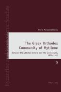 The Greek Orthodox Community of Mytilene di Maria Mandamadiotou edito da Lang, Peter