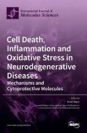 Cell Death, Inflammation and Oxidative Stress in Neurodegenerative Diseases di ANNE VEJUX edito da MDPI AG