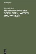 Hermann Mulert. Sein Leben, Wesen und Wirken di Martin Mulert edito da De Gruyter