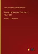 Memoirs of Napoleon Bonaparte; 1805-1814 di Louis Antoine Fauvelet De Bourrienne edito da Outlook Verlag