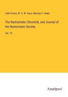 The Numismatic Chronicle, and Journal of the Numismatic Society di John Evans, W. S. W. Vaux, Barclay V. Head edito da Anatiposi Verlag