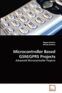Microcontroller Based GSM/GPRS Projects di Dogan Ibrahim, Ahmet Ibrahim edito da VDM Verlag Dr. Müller e.K.